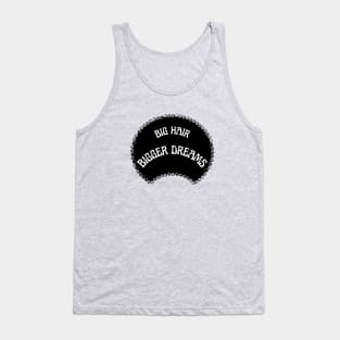 Big hair Bigger dreams Tank Top